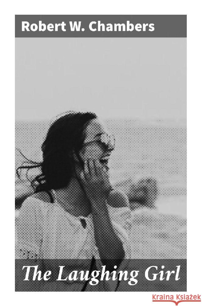 The Laughing Girl Chambers, Robert W. 9788027297412 Good Press - książka