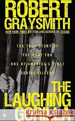 The Laughing Gorilla: The True Story of the Hunt for One of America's First Serial Killers Robert Graysmith 9780425237366 Berkley - książka