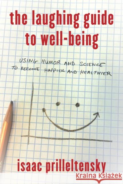 The Laughing Guide to Well-Being: Using Humor and Science to Become Happier and Healthier Isaac Prilleltensky 9781475825749 Rowman & Littlefield Publishers - książka