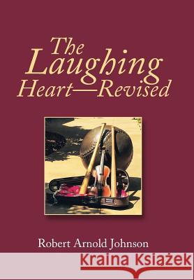 The Laughing Heart-Revised Robert Arnold Johnson 9781796030389 Xlibris Us - książka