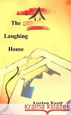 The Laughing House Austen Szott 9781535348690 Createspace Independent Publishing Platform - książka