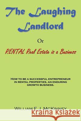 The Laughing Landlord: Rental Real Estate Is a Business McKinney, William E. J. 9781483684055 Xlibris Corporation - książka