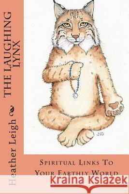 The Laughing Lynx: Spiritual Links To Your Earthly World Leigh, Heather 9781514247631 Createspace - książka