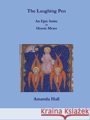 The Laughing Pen: An Epic Satire in Heroic Meter Amanda Hall 9781304672735 Lulu.com - książka