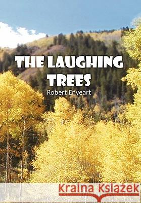 The Laughing Trees Robert Enyeart 9781456868734 Xlibris Corporation - książka