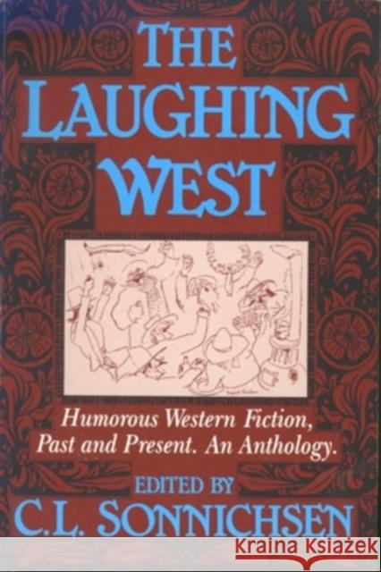 The Laughing West: Humorous Western Fiction, Past and Present C. L. Sonnichsen C. L. Sonnichsen 9780804009027 Swallow Press - książka