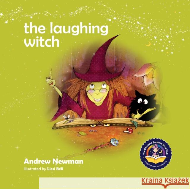 The Laughing Witch: Teaching Children About Sacred Space And Honoring Nature. Andrew Newman, Liesl Bell 9781943750382 Conscious Stories - książka