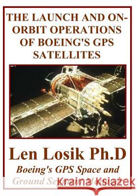 The Launch and On-Orbit Operations of Boeing's GPS Satellites Len Losi 9781082302978 Independently Published - książka