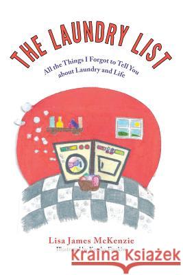The Laundry List: All the Things I Forgot to Tell You about Laundry and Life Lisa James McKenzie 9780994745224 Warrior Girl Press - książka