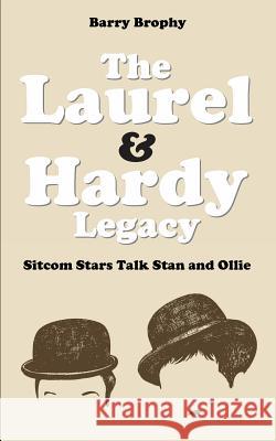 The Laurel and Hardy Legacy: Sitcom Stars Talk Stan and Ollie Barry Brophy 9781911121176 Bennion Kearny Limited - książka