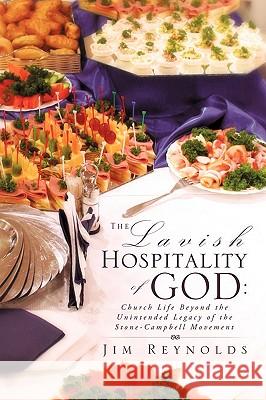 The Lavish Hospitality of God Jim Reynolds 9781607917748 Xulon Press - książka