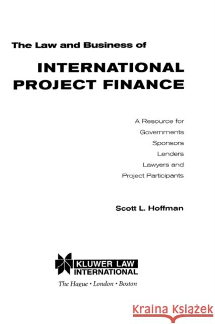 The Law and Business of International Project Finance: A Resource for Governments Sponsors Lenders Lawyers and Project Participants Hoffman, Scott L. 9789041106216 Kluwer Law International - książka