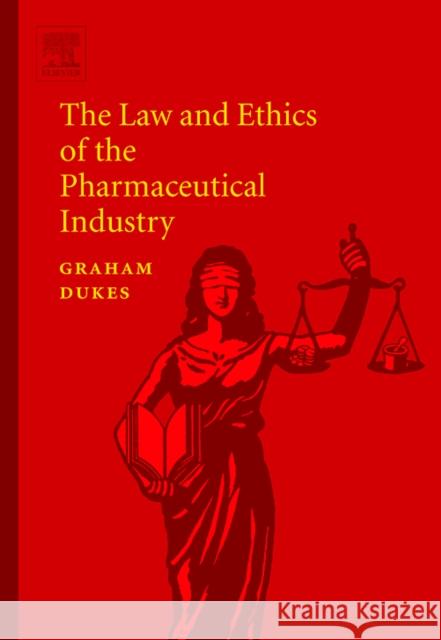 The Law and Ethics of the Pharmaceutical Industry Graham Dukes 9780444518682 Elsevier Science & Technology - książka