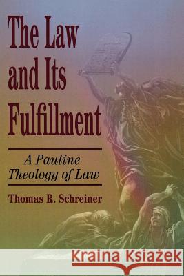 The Law and Its Fulfillment: A Pauline Theology of Law Thomas R. Schreiner 9780801021947 Baker Academic - książka