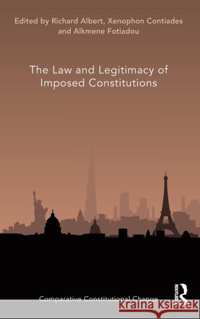 The Law and Legitimacy of Imposed Constitutions Richard Albert Xenophon Contiades Alkmene Fotiadou 9781138488984 Routledge - książka