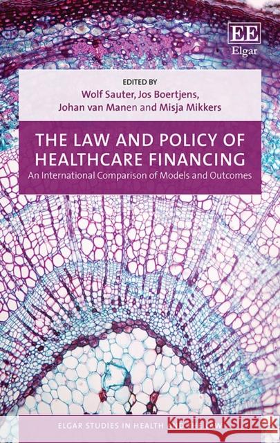 The Law and Policy of Healthcare Financing: An International Comparison of Models and Outcomes Wolf Sauter Jos Boertjens Johan van Manen 9781788115919 Edward Elgar Publishing Ltd - książka