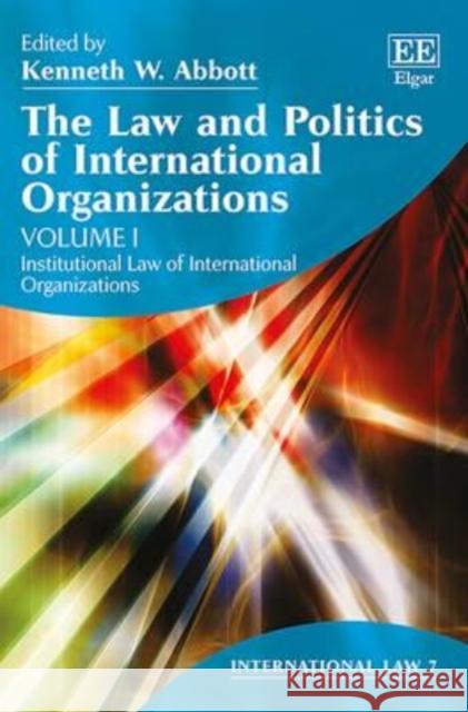 The Law and Politics of International Organizations Kenneth W. Abbott   9781783476718 Edward Elgar Publishing Ltd - książka