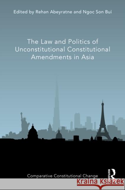 The Law and Politics of Unconstitutional Constitutional Amendments in Asia Rehan Abeyratne Ngoc Son Bui 9780367562595 Routledge - książka