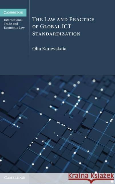 The Law and Practice of Global Ict Standardization Kanevskaia, Olia 9781009300575 Cambridge University Press - książka