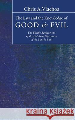 The Law and the Knowledge of Good and Evil Chris A Vlachos 9781498249690 Pickwick Publications - książka