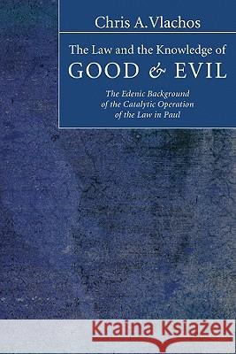 The Law and the Knowledge of Good and Evil Chris A. Vlachos 9781597528641 Pickwick Publications - książka