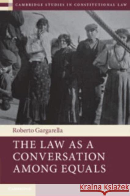 The Law As a Conversation among Equals Roberto (Universidad de Buenos Aires, Argentina) Gargarella 9781009102063 Cambridge University Press - książka