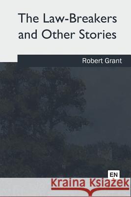 The Law-Breakers and Other Stories Robert Grant 9781717314789 Createspace Independent Publishing Platform - książka