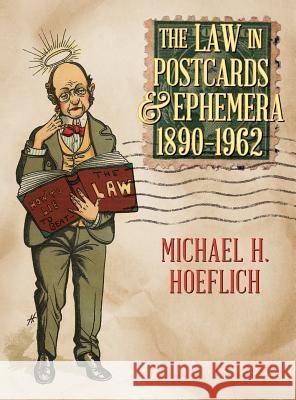 The Law in Postcards & Ephemera 1890-1962 Michael H. Hoeflich 9781616193430 Lawbook Exchange, Ltd. - książka