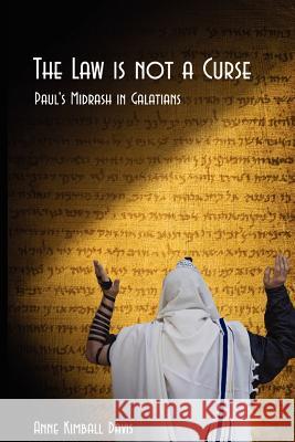 The Law is not a Curse: Paul's Midrash in Galations Davis, Anne Kimball 9781479205608 Createspace - książka