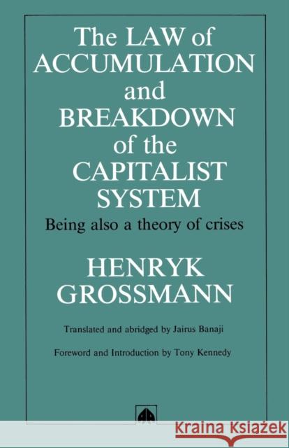 The Law of Accumulation and Breakdown of the Capitalist System: Being Also a Theory of Crises Grossmann, Henryk 9780745304595 Pluto Press (UK) - książka