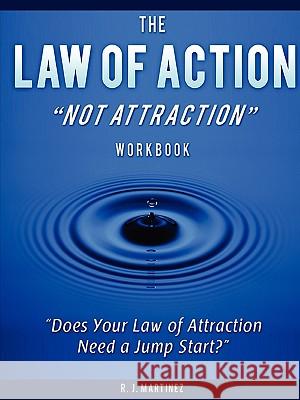 The Law of Action Not Attraction R J Martinez 9780578024530 R J Martinez - książka