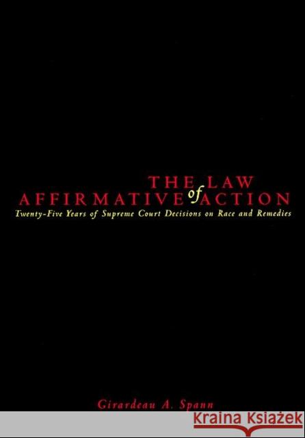 The Law of Affirmative Action: Twenty Five Years of Supreme Court Decisions on Race and Remedies Spann, Girardeau A. 9780814781401 New York University Press - książka