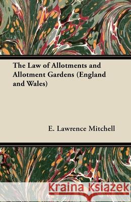 The Law of Allotments and Allotment Gardens (England and Wales) E. Lawrence Mitchell 9781447450511 Brunton Press - książka