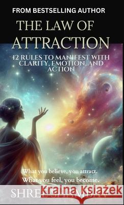 The Law of Attraction: A Soulful Path Shree Shambav 9789334332759 Shree Shambav Ink & Imagination Where Words B - książka