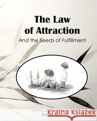 The Law of Attraction: And the Seeds of Fulfillment Erienne Luck Erienne Luck 9781720853237 Createspace Independent Publishing Platform - książka