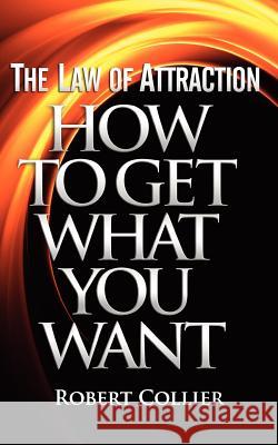 The Law of Attraction: How To Get What You Want Collier, Robert 9781937918460 Laurenzana Press - książka