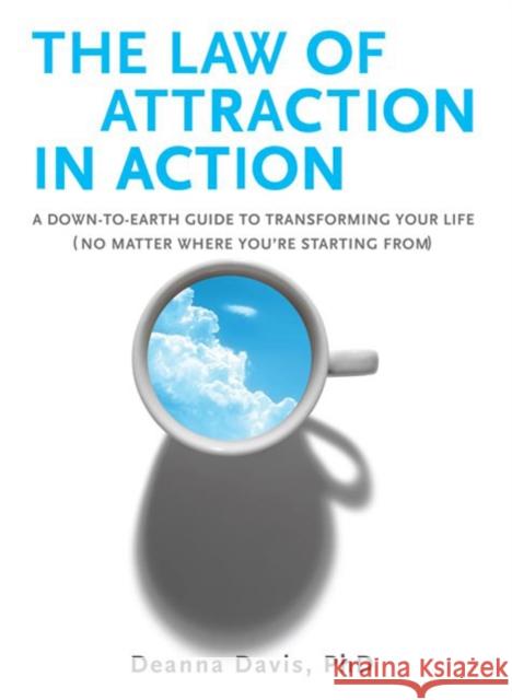 The Law of Attraction in Action: A Down-To-Earth Guide to Transforming Your Life (No Matter Where You're Starting From) Ph. D. Davis 9780399534348 Perigee Books - książka