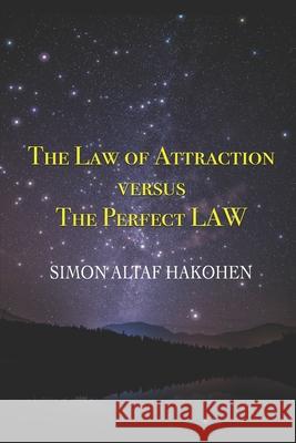 The Law of Attraction versus the Perfect LAW: The Default mode for Humanity Simon Alta 9781095465783 Independently Published - książka