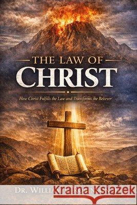 The Law of Christ: How Christ Fulfills the Law and Transforms the Believer Robinson, William V., III 9798257429491 Independently Published - książka