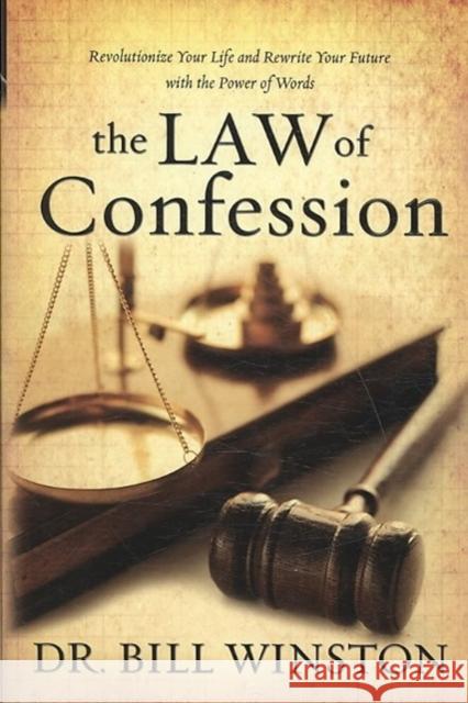 The Law of Confession: Revolutionize Your Life and Rewrite Your Future With the Power of Words Dr Bill Winston 9781577949695 Harrison House - książka