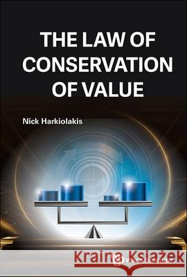 The Law of Conservation of Value Nicholas Harkiolakis 9781800617438 World Scientific Publishing Europe Ltd - książka