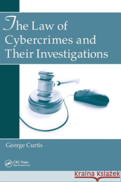 The Law of Cybercrimes and Their Investigations George Curtis 9781439858318 CRC Press - książka