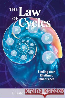 The Law of Cycles: Finding Your Rhythmic Inner Peace Elizabeth Clare Prophet 9781609883676 Summit University Press - książka