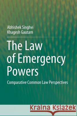 The Law of Emergency Powers: Comparative Common Law Perspectives Singhvi, Abhishek 9789811529993 Springer Singapore - książka