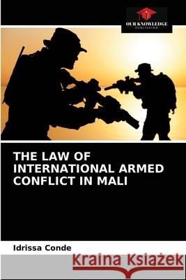 The Law of International Armed Conflict in Mali Cond 9786203186451 Our Knowledge Publishing - książka