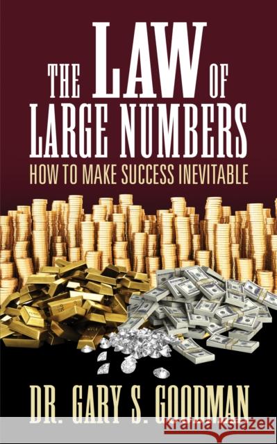 The Law of Large Numbers: How to Make Success Inevitable Gary S. Goodman 9781722501938 G&D Media - książka