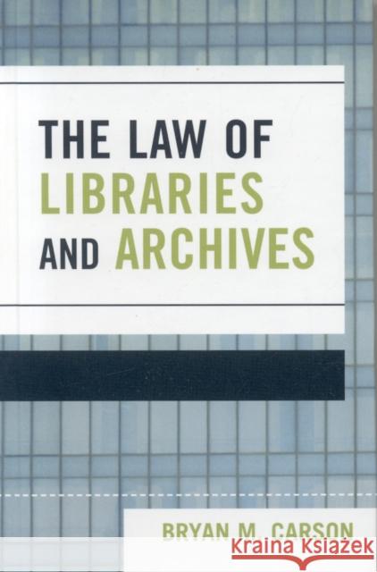 The Law of Libraries and Archives Bryan Carson 9780810851894 Scarecrow Press - książka