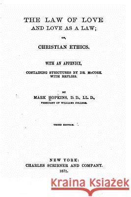 The Law of Love and Love as a Law, Or, Christian Ethics Mark Hopkins 9781522765110 Createspace Independent Publishing Platform - książka