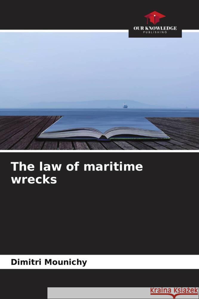 The law of maritime wrecks Mounichy, Dimitri 9786204391908 Our Knowledge Publishing - książka