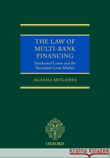 The Law of Multi-Bank Financing: Syndicated Loans and the Secondary Loan Market Mugasha, Agasha 9780199289127 Oxford University Press - książka
